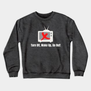 Turn Off, Wake Up, Go Out! Crewneck Sweatshirt